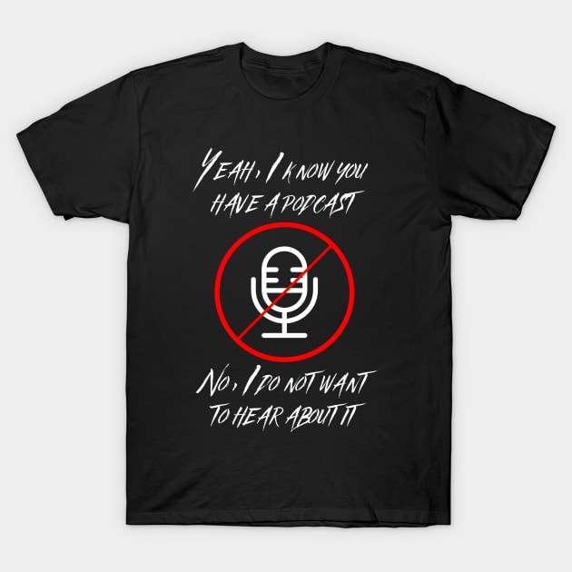 Enough About Podcasts T-Shirt by Pod_Philosopher